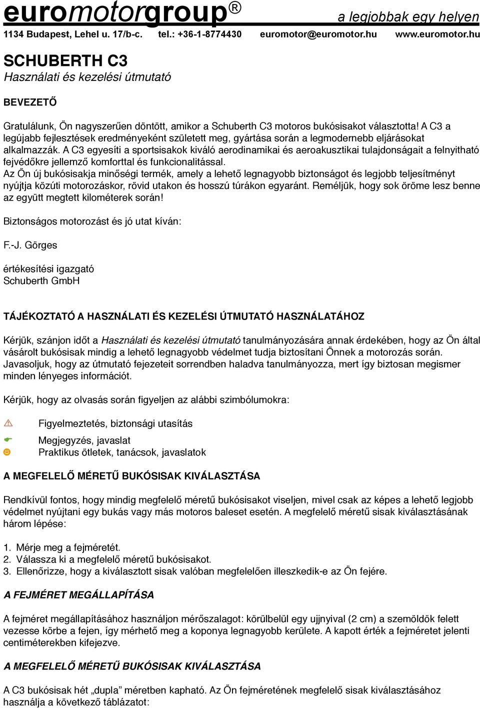 A C3 egyesíti a sportsisakok kiváló aerodinamikai és aeroakusztikai tulajdonságait a felnyitható fejvédőkre jellemző komforttal és funkcionalitással.