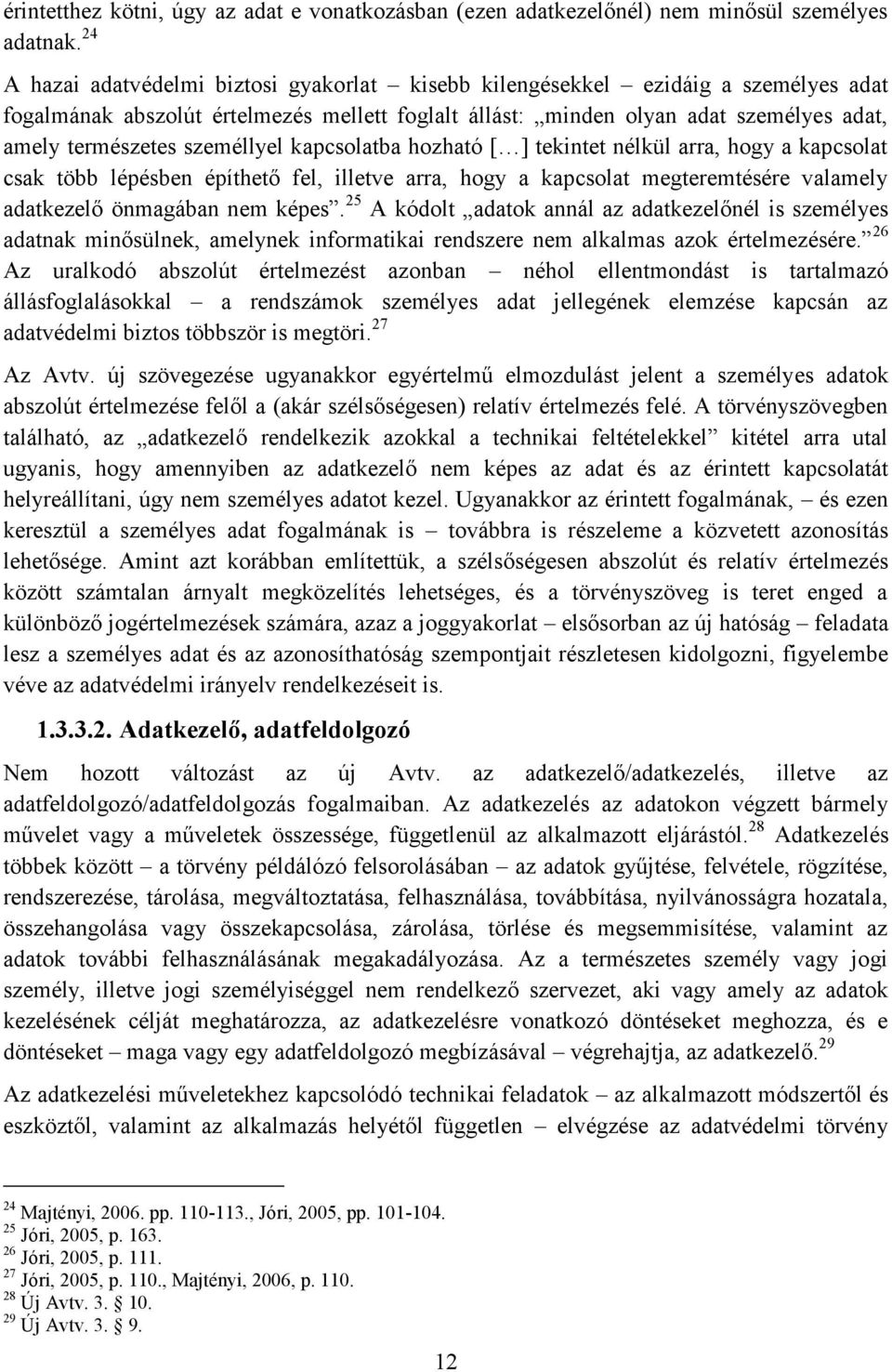 személlyel kapcsolatba hozható [ ] tekintet nélkül arra, hogy a kapcsolat csak több lépésben építhető fel, illetve arra, hogy a kapcsolat megteremtésére valamely adatkezelő önmagában nem képes.