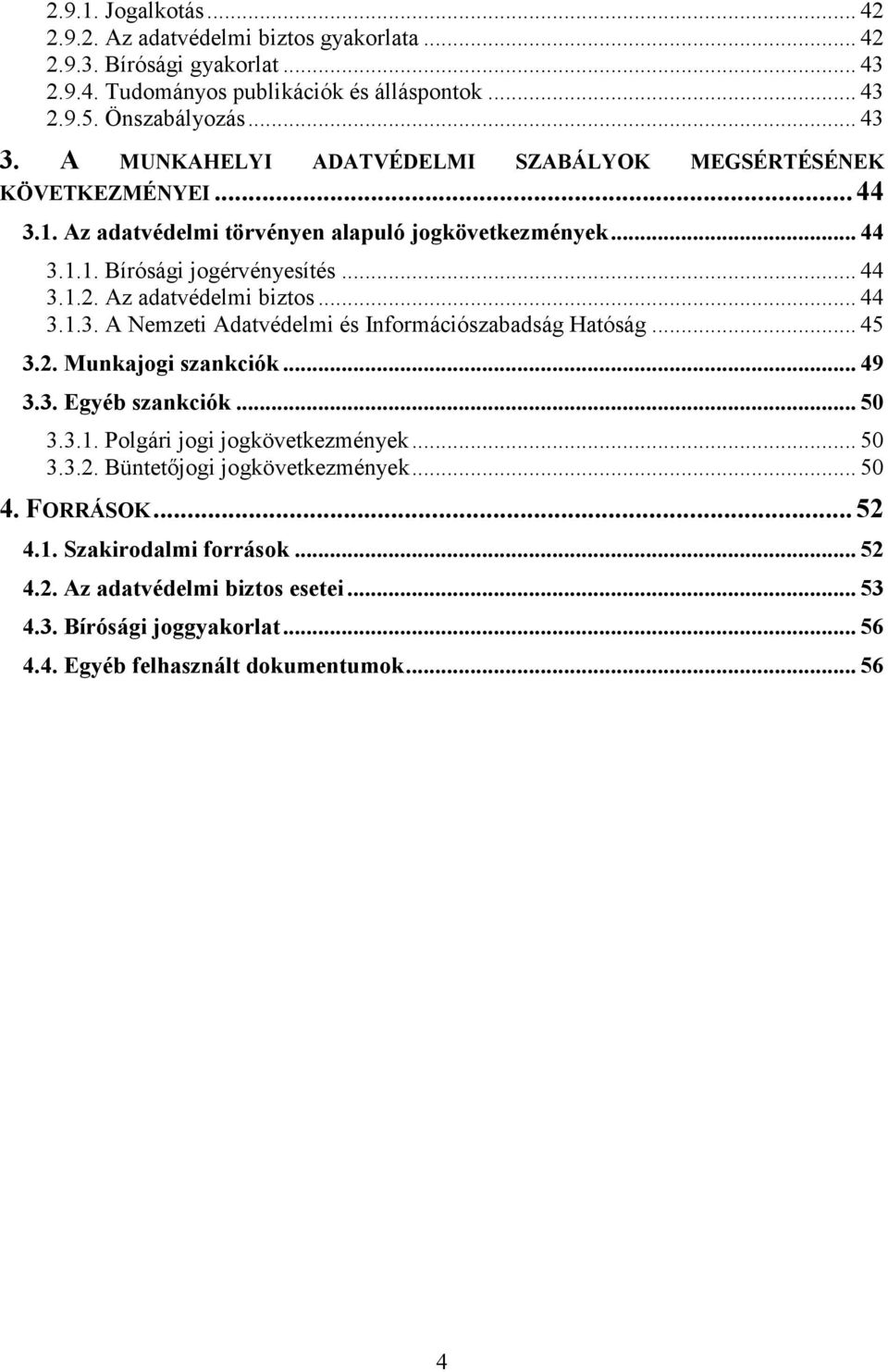 Az adatvédelmi biztos... 44 3.1.3. A Nemzeti Adatvédelmi és Információszabadság Hatóság... 45 3.2. Munkajogi szankciók... 49 3.3. Egyéb szankciók... 50 3.3.1. Polgári jogi jogkövetkezmények.