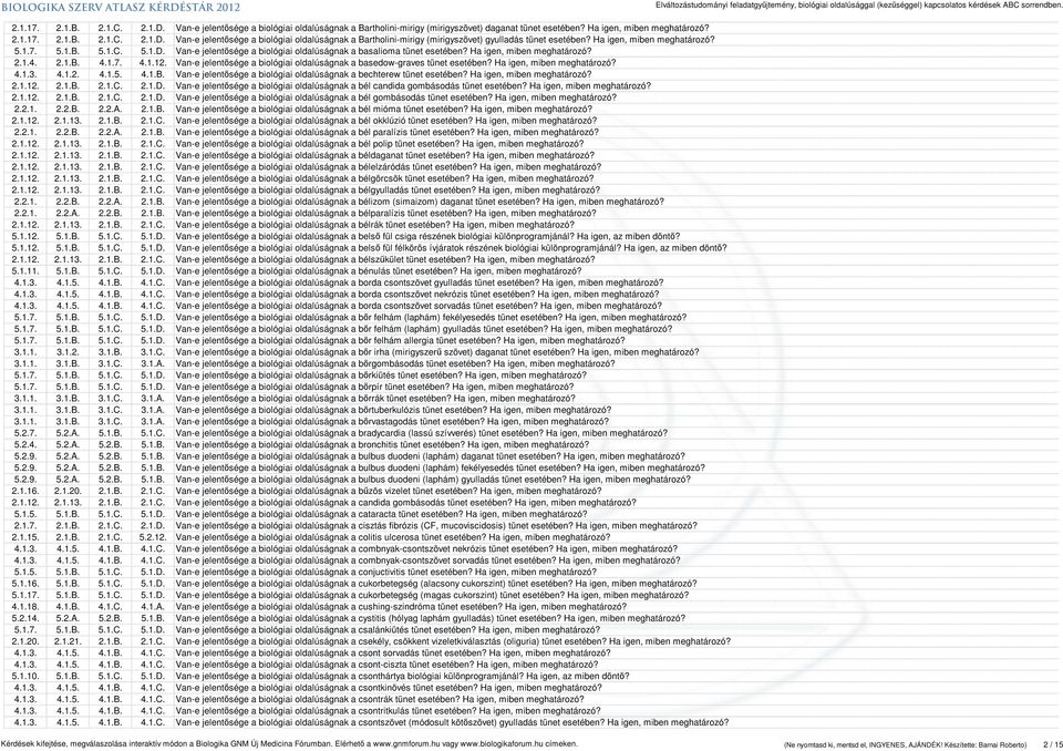 Van-e jelentősége a biológiai oldalúságnak a basedow-graves tünet esetében? Ha igen, miben meghatározó? 4.1.3. 4.1.2. 4.1.5. 4.1.B.