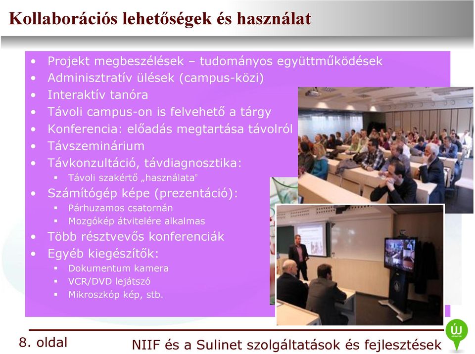 Távkonzultáció, távdiagnosztika:! Távoli szakértő használata Számítógép képe (prezentáció):! Párhuzamos csatornán!