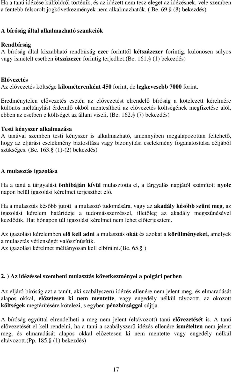 terjedhet.(be. 161. (1) bekezdés) Elıvezetés Az elıvezetés költsége kilométerenként 450 forint, de legkevesebb 7000 forint.