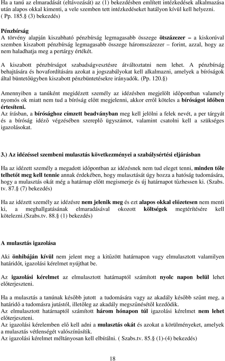 haladhatja meg a pertárgy értékét. A kiszabott pénzbírságot szabadságvesztésre átváltoztatni nem lehet.