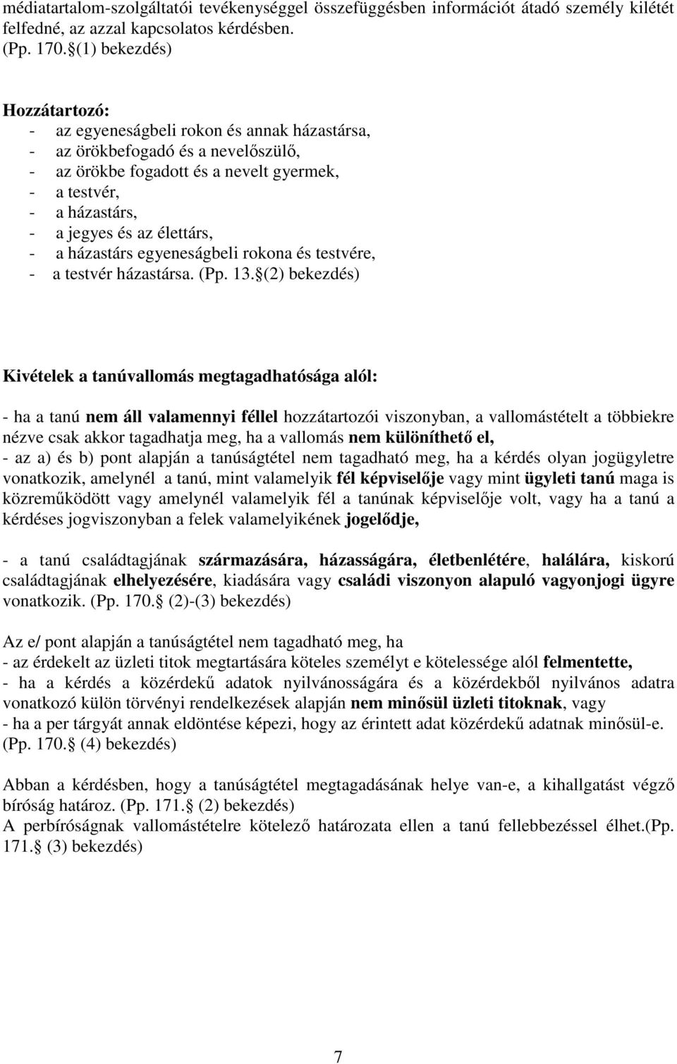 élettárs, - a házastárs egyeneságbeli rokona és testvére, - a testvér házastársa. (Pp. 13.