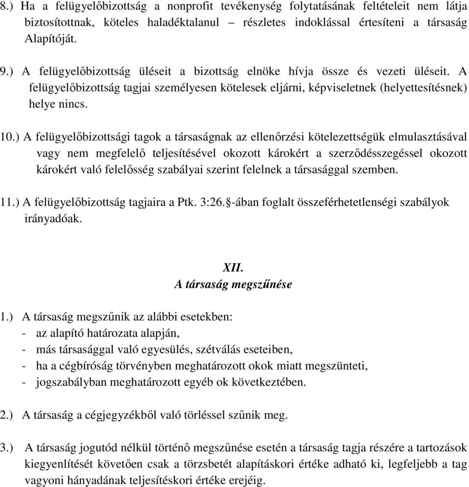 ) A felügyelőbizottsági tagok a társaságnak az ellenőrzési kötelezettségük elmulasztásával vagy nem megfelelő teljesítésével okozott károkért a szerződésszegéssel okozott károkért való felelősség