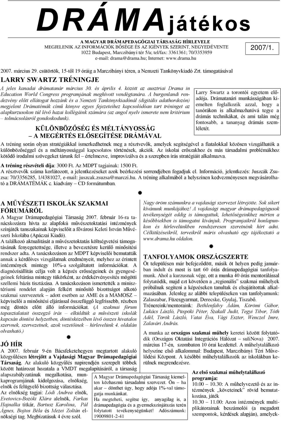 támogatásával LARRY SWARTZ TRÉNINGJE A jeles kanadai drámatanár március 30. és április 4. között az ausztriai Drama in Education World Congress programjának meghívott vendégtanára.