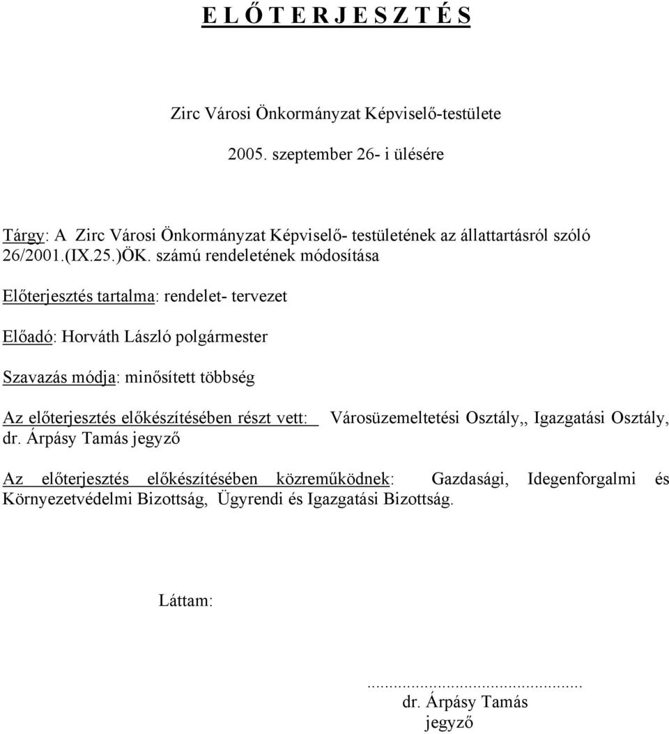számú rendeletének módosítása Előterjesztés tartalma: rendelet- tervezet Előadó: Horváth László polgármester Szavazás módja: minősített többség Az