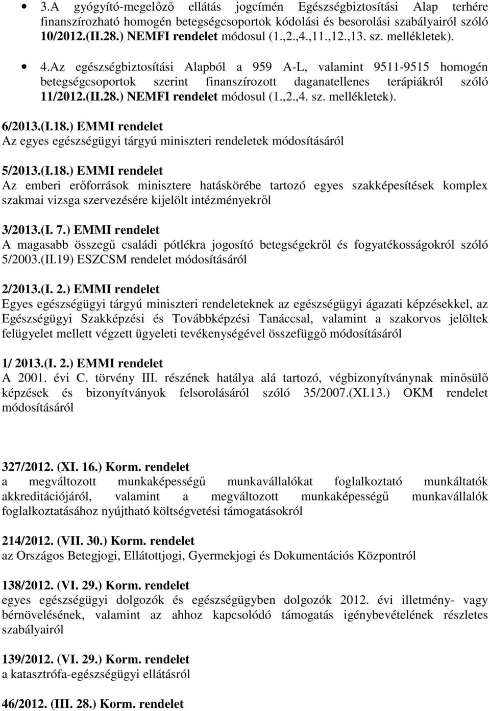 ) NEMFI rendelet módosul (1.,2.,4. sz. mellékletek). 6/2013.(I.18.