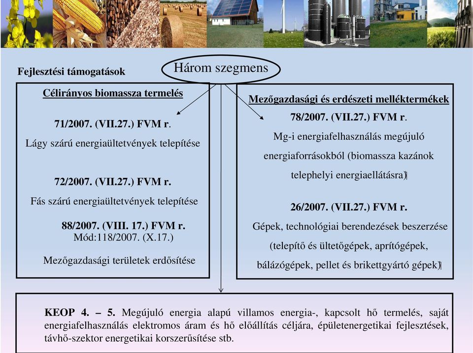 (VII.27.) FVM r. Gépek, technológiai berendezések beszerzése (telepítı és ültetıgépek, aprítógépek, bálázógépek, pellet és brikettgyártó gépek) KEOP 4. 5.