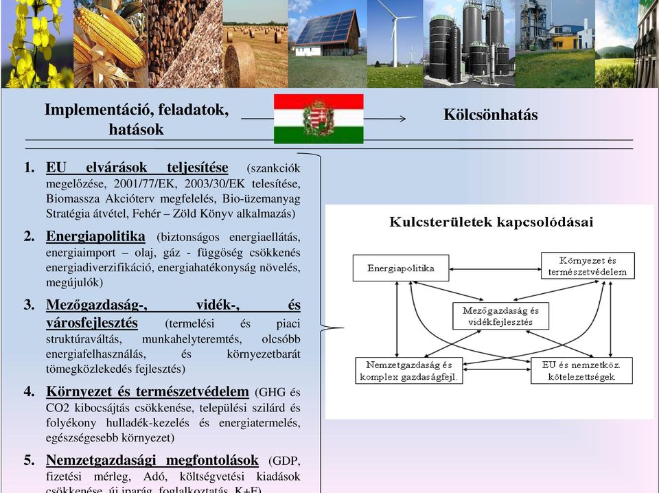 Energiapolitika (biztonságos energiaellátás, energiaimport olaj, gáz - függıség csökkenés energiadiverzifikáció, energiahatékonyság növelés, megújulók) 3.