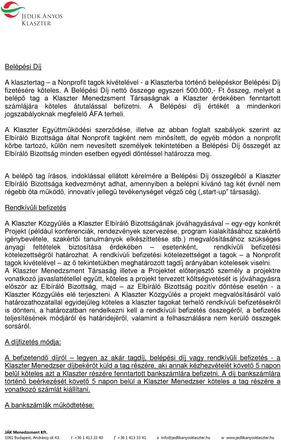 A Belépési díj értékét a mindenkori jogszabályoknak megfelelő ÁFA terheli.