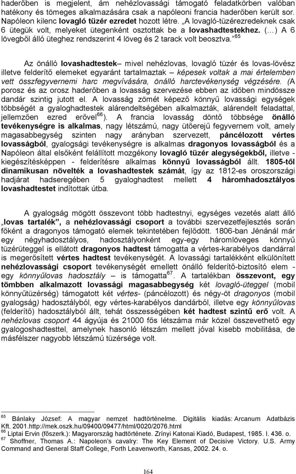 ( ) A 6 lövegből álló üteghez rendszerint 4 löveg és 2 tarack volt beosztva.