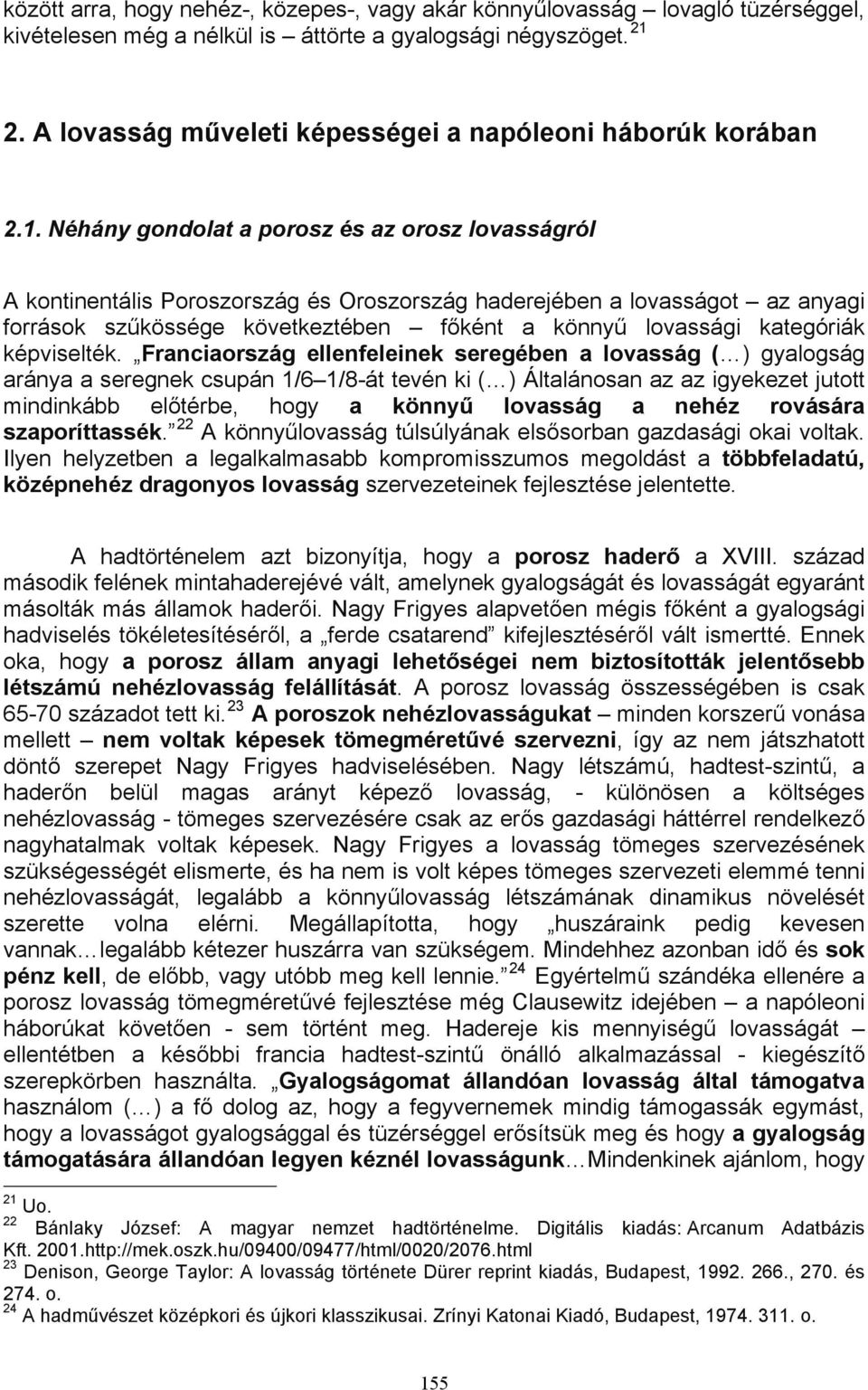 Néhány gondolat a porosz és az orosz lovasságról A kontinentális Poroszország és Oroszország haderejében a lovasságot az anyagi források szűkössége következtében főként a könnyű lovassági kategóriák