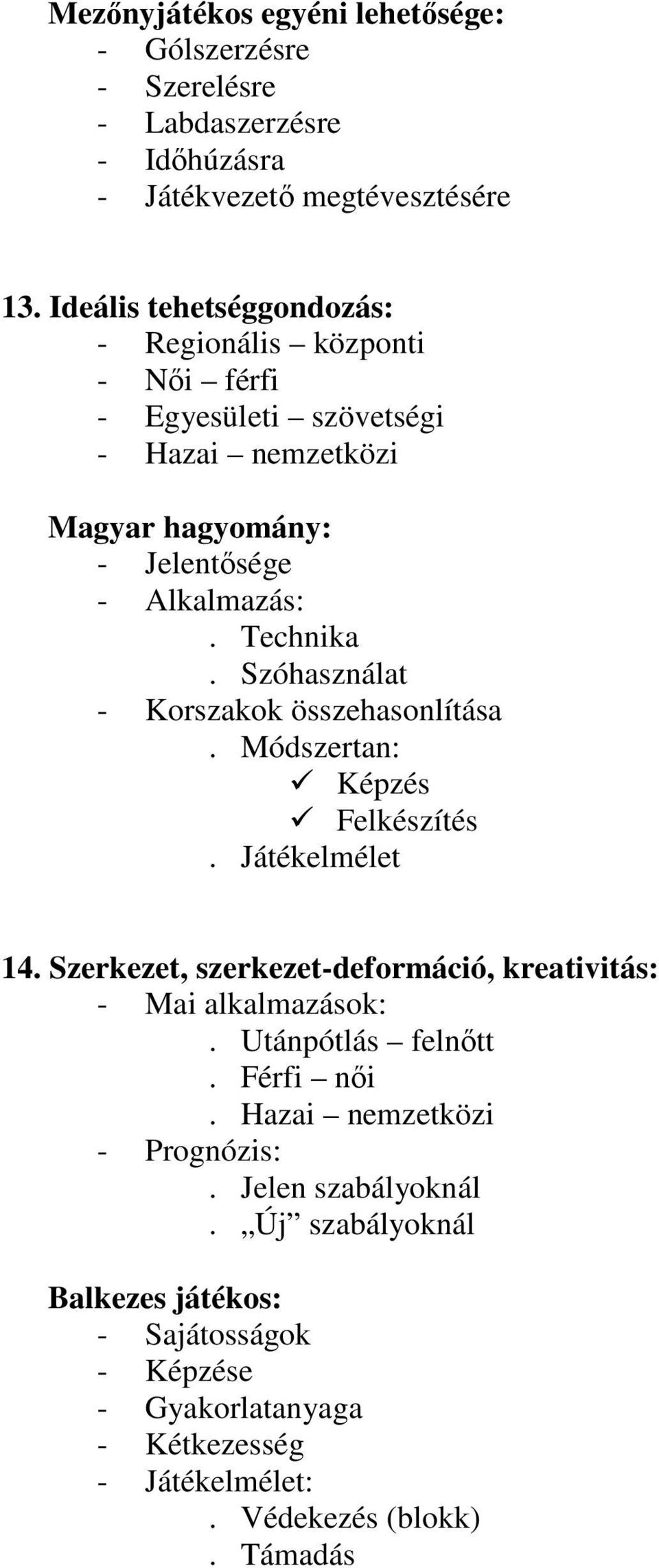 Szóhasználat - Korszakok összehasonlítása. Módszertan: Képzés Felkészítés. Játékelmélet 14. Szerkezet, szerkezet-deformáció, kreativitás: - Mai alkalmazások:.