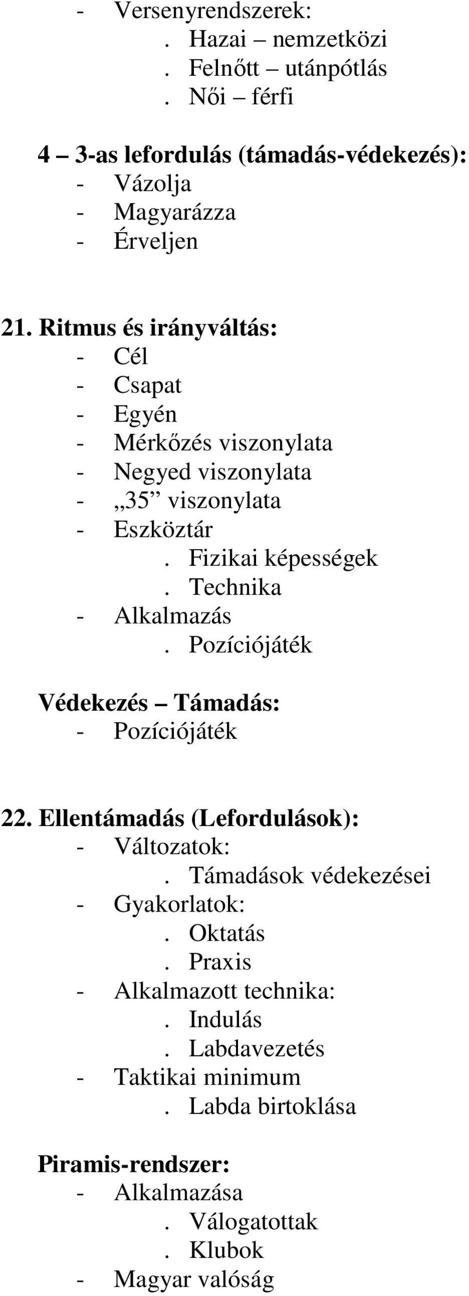 Technika - Alkalmazás. Pozíciójáték Védekezés Támadás: - Pozíciójáték 22. Ellentámadás (Lefordulások): - Változatok:.