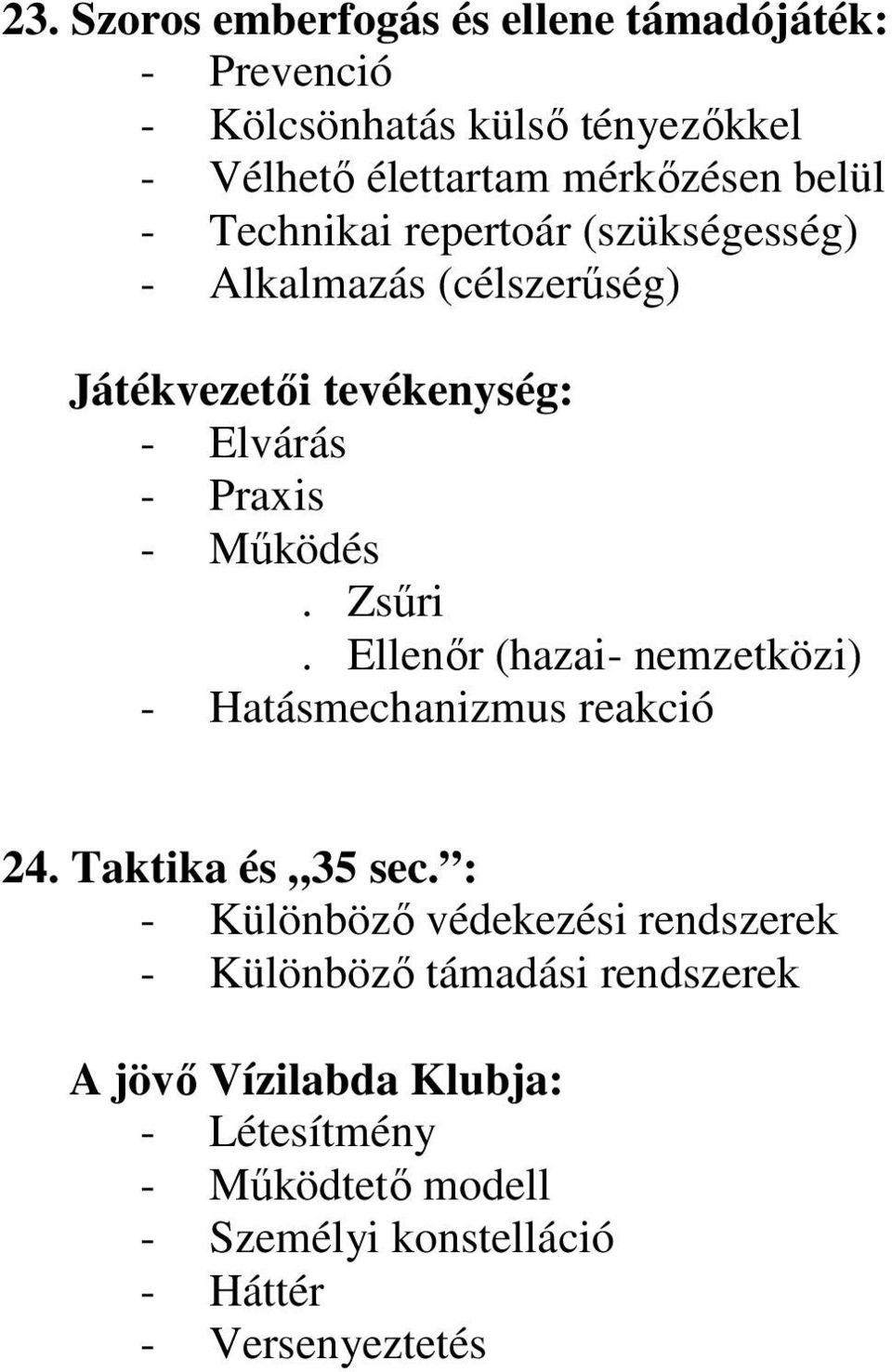 Zsűri. Ellenőr (hazai- nemzetközi) - Hatásmechanizmus reakció 24. Taktika és 35 sec.