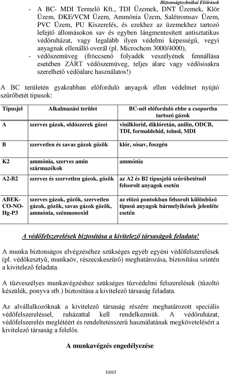 antisztatikus védőruházat, vagy legalább ilyen védelmi képességű, vegyi anyagnak ellenálló overál (pl.