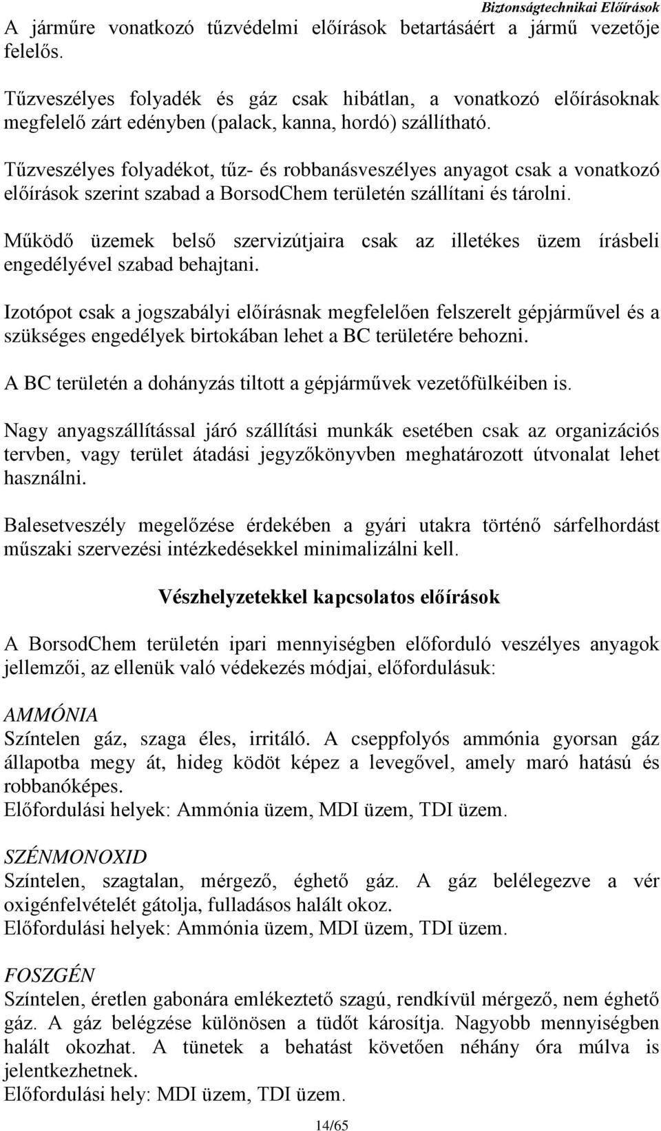 Tűzveszélyes folyadékot, tűz- és robbanásveszélyes anyagot csak a vonatkozó előírások szerint szabad a BorsodChem területén szállítani és tárolni.