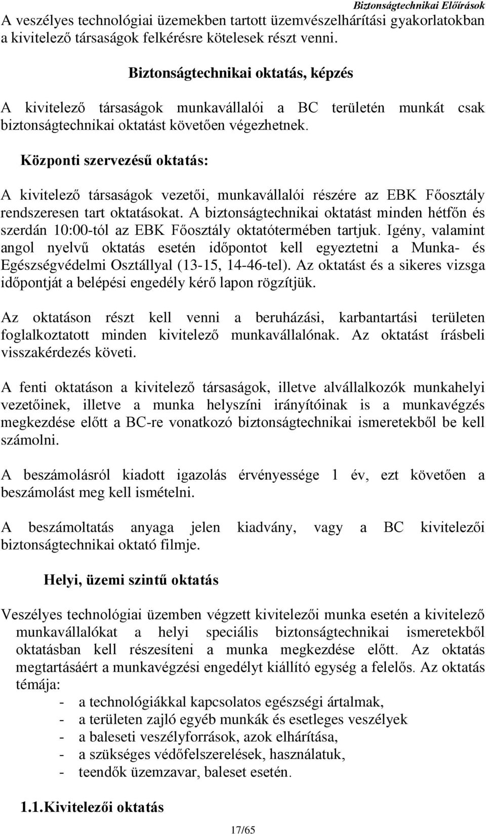 Központi szervezésű oktatás: A kivitelező társaságok vezetői, munkavállalói részére az EBK Főosztály rendszeresen tart oktatásokat.