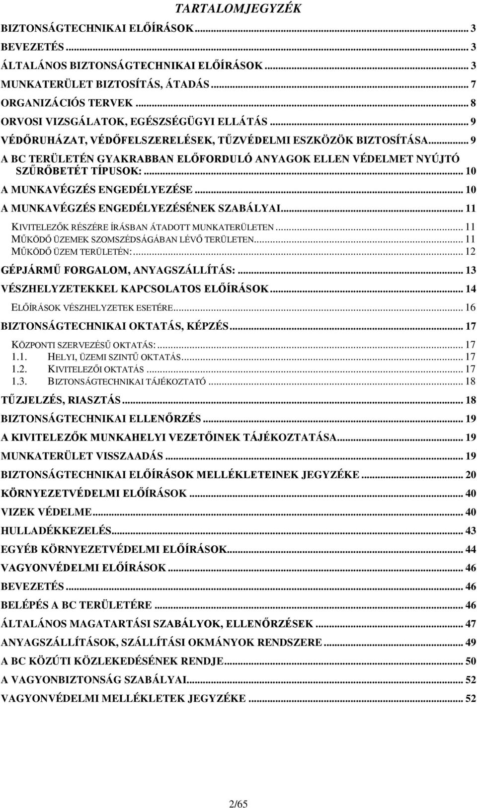 .. 9 A BC TERÜLETÉN GYAKRABBAN ELŐFORDULÓ ANYAGOK ELLEN VÉDELMET NYÚJTÓ SZŰRŐBETÉT TÍPUSOK:... 10 A MUNKAVÉGZÉS ENGEDÉLYEZÉSE... 10 A MUNKAVÉGZÉS ENGEDÉLYEZÉSÉNEK SZABÁLYAI.