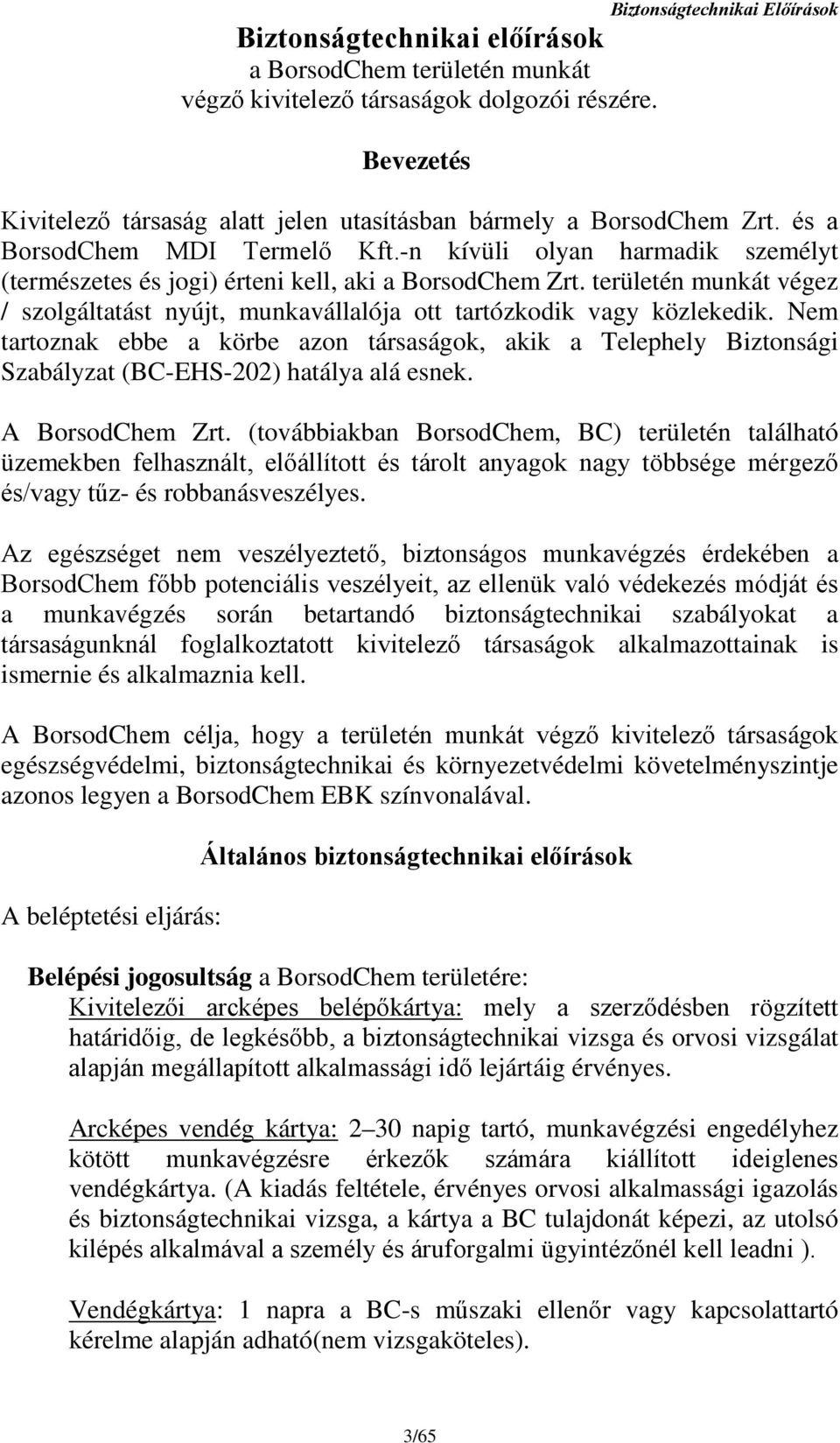 -n kívüli olyan harmadik személyt (természetes és jogi) érteni kell, aki a BorsodChem Zrt. területén munkát végez / szolgáltatást nyújt, munkavállalója ott tartózkodik vagy közlekedik.