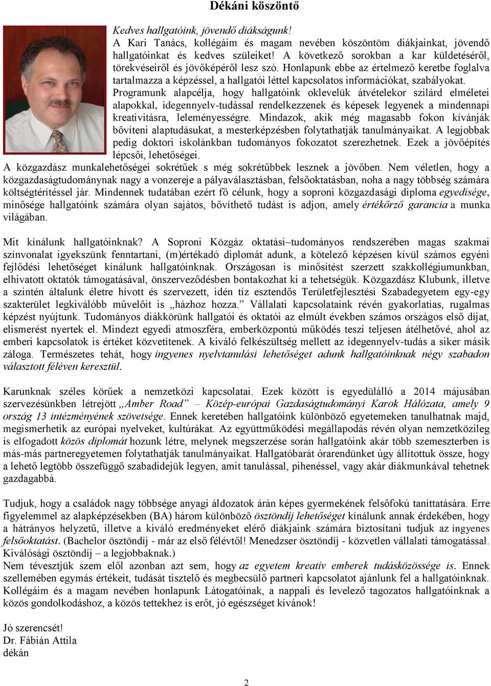 Honlapunk ebbe az értelmező keretbe foglalva tartalmazza a képzéssel, a hallgatói léttel kapcsolatos információkat, szabályokat.