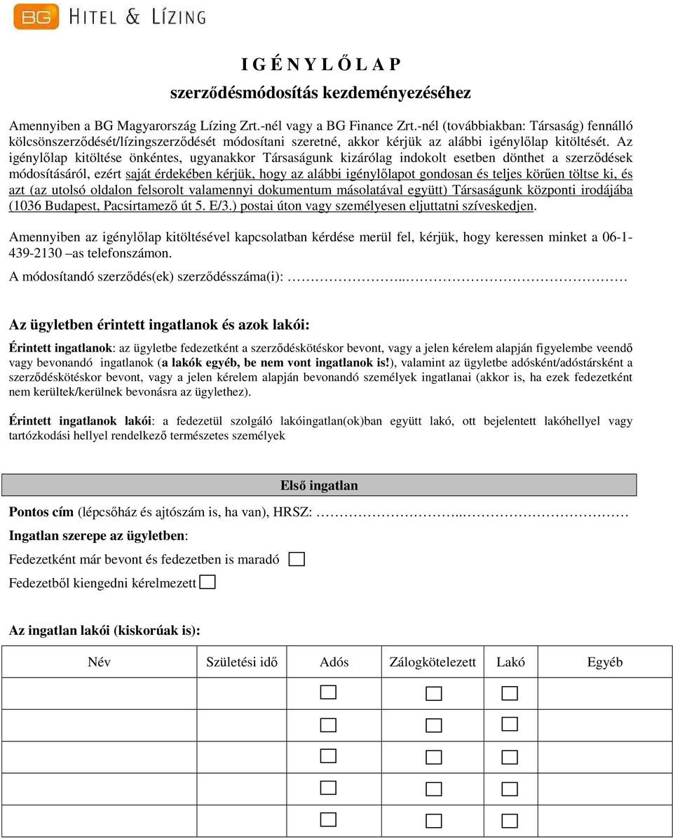 Az igénylőlap kitöltése önkéntes, ugyanakkor Társaságunk kizárólag indokolt esetben dönthet a szerződések módosításáról, ezért saját érdekében kérjük, hogy az alábbi igénylőlapot gondosan és teljes