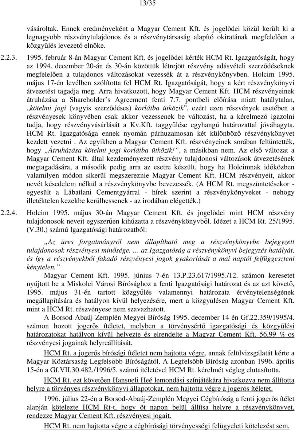 és jogelődei kérték HCM Rt. Igazgatóságát, hogy az 1994.
