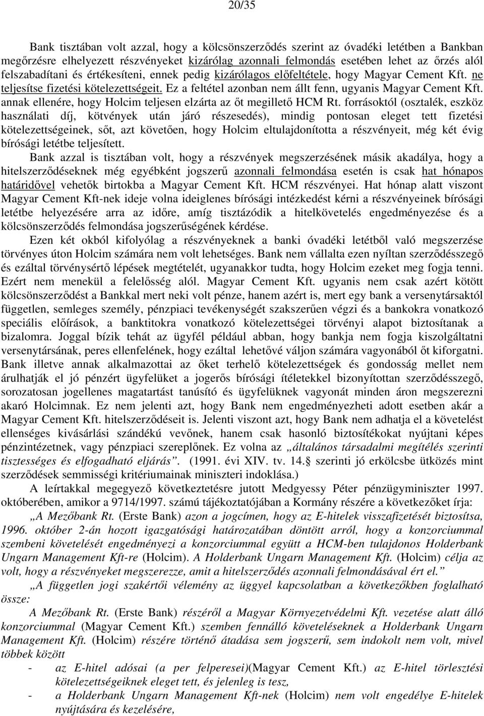 annak ellenére, hogy Holcim teljesen elzárta az őt megillető HCM Rt.
