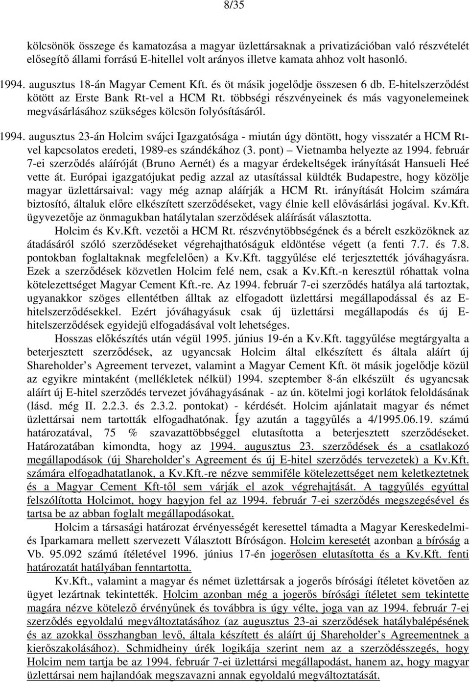 többségi részvényeinek és más vagyonelemeinek megvásárlásához szükséges kölcsön folyósításáról. 1994.