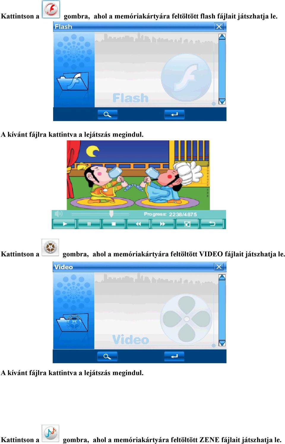 Kattintson a gombra, ahol a memóriakártyára feltöltött VIDEO fájlait játszhatja le.