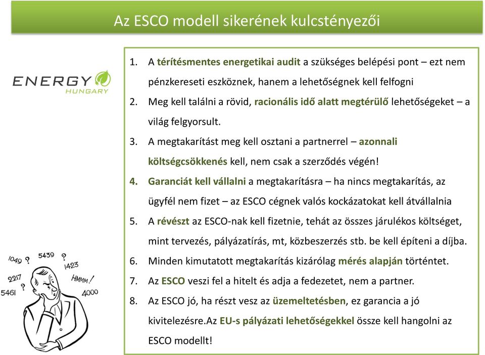 4. Garanciát kell vállalni a megtakarításra ha nincs megtakarítás, az ügyfél nem fizet az ESCO cégnek valós kockázatokat kell átvállalnia 5.