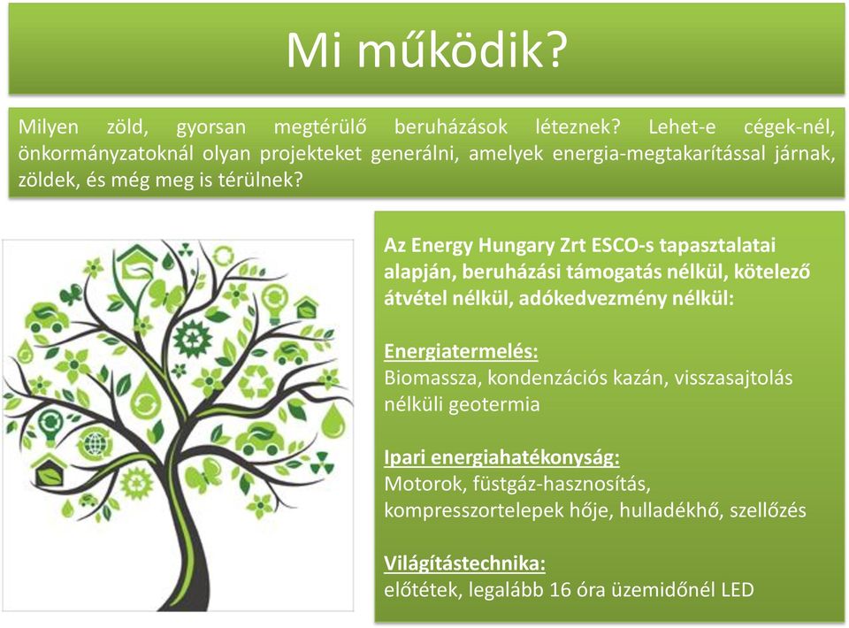 Az Energy Hungary Zrt ESCO-s tapasztalatai alapján, beruházási támogatás nélkül, kötelező átvétel nélkül, adókedvezmény nélkül: