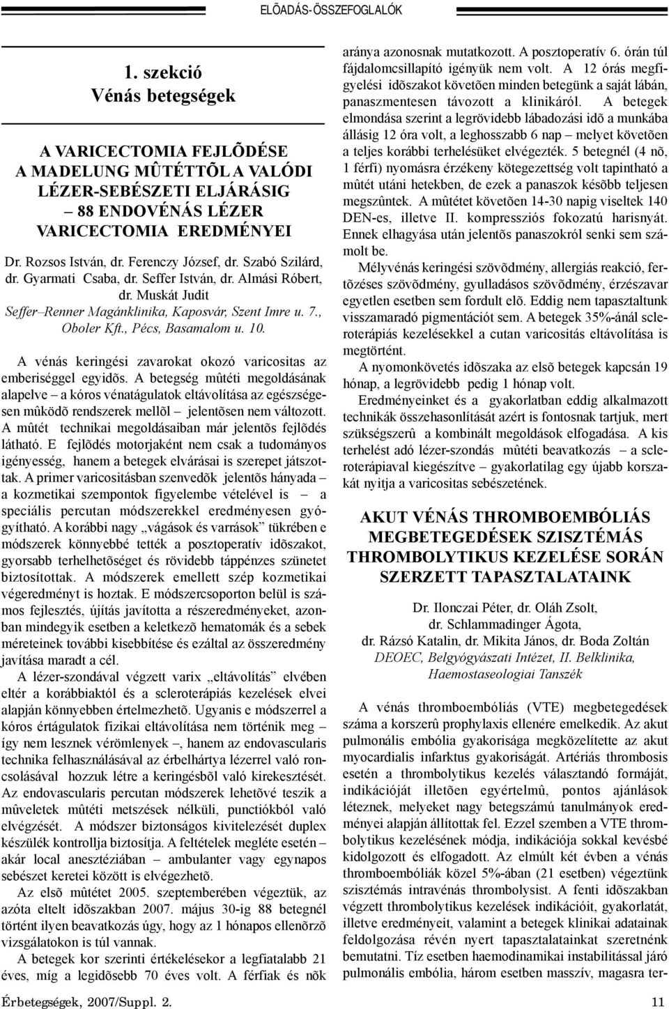 A vénás keringési zavarokat okozó varicositas az emberiséggel egyidõs.