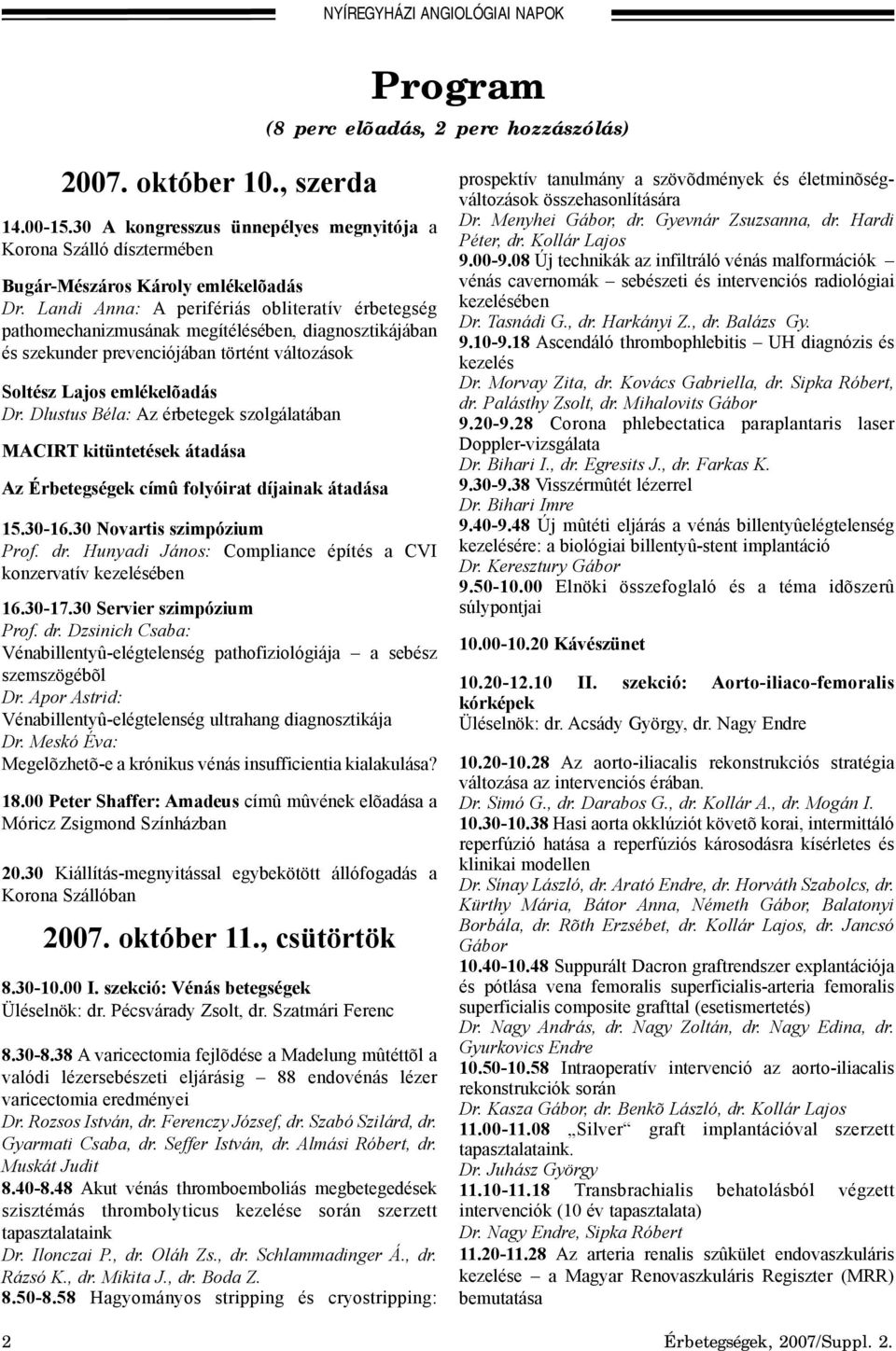 Landi Anna: A perifériás obliteratív érbetegség pathomechanizmusának megítélésében, diagnosztikájában és szekunder prevenciójában történt változások Soltész Lajos emlékelõadás Dr.