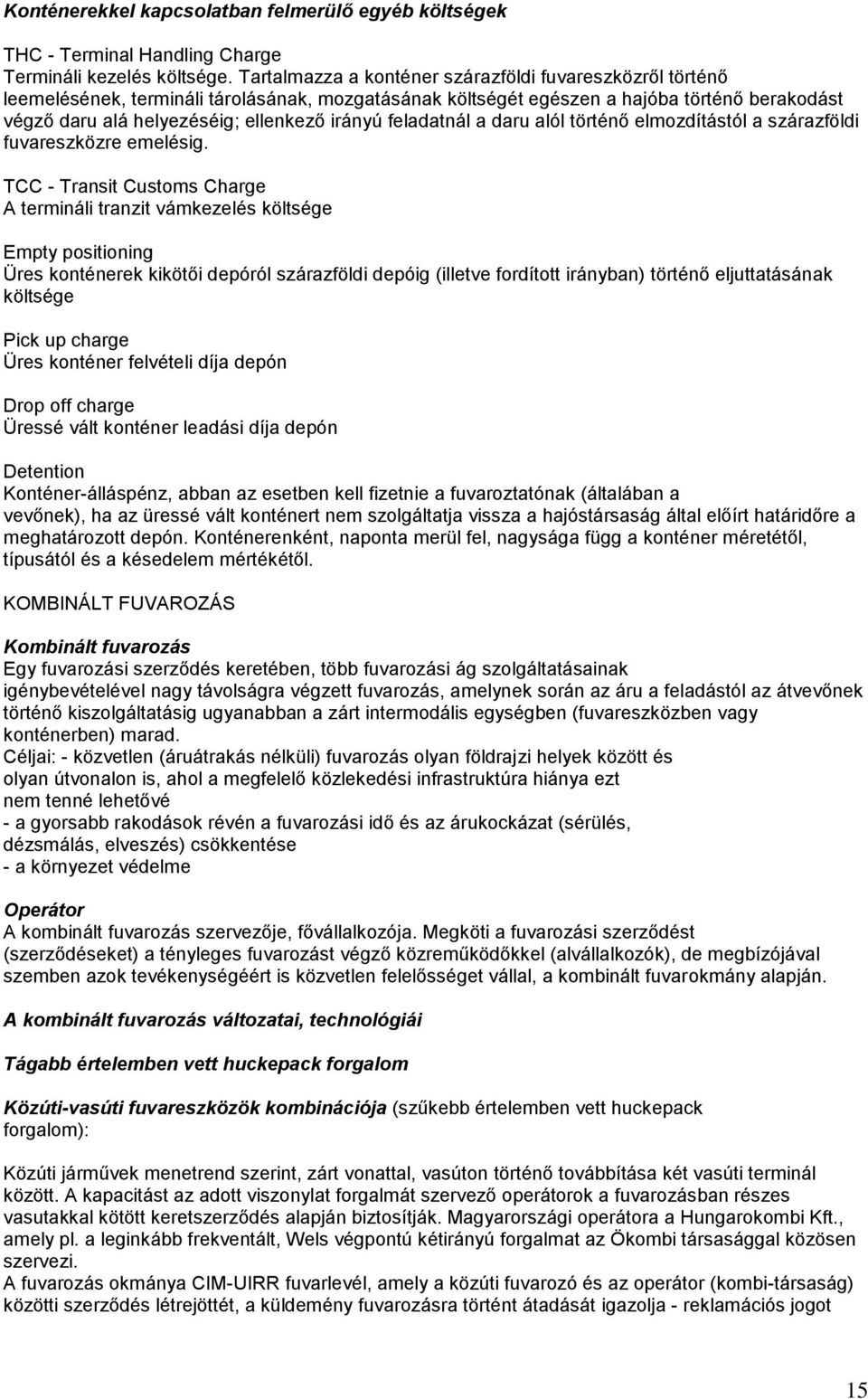 feladatnál a daru alól történő elmozdítástól a szárazföldi fuvareszközre emelésig.