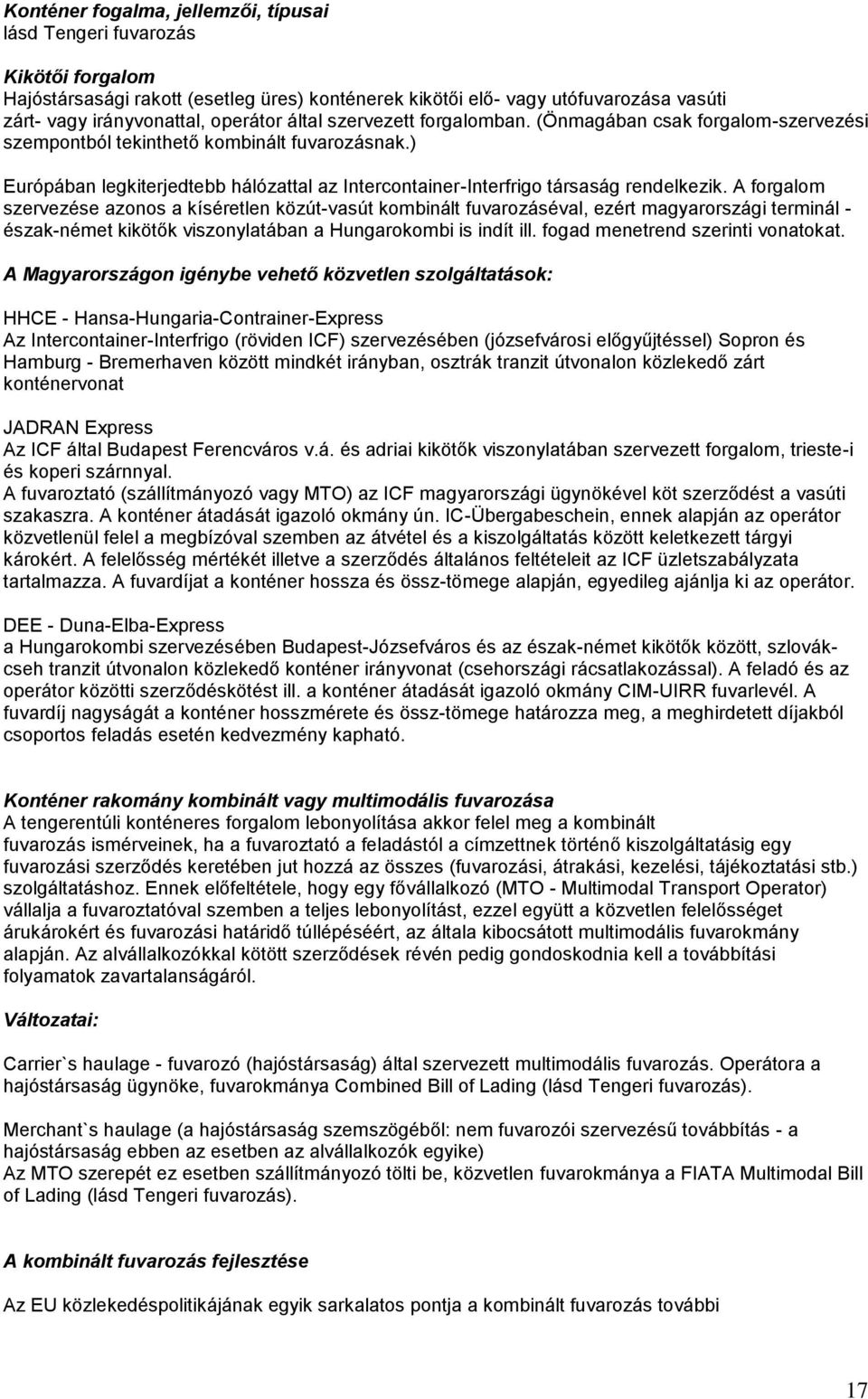 ) Európában legkiterjedtebb hálózattal az Intercontainer-Interfrigo társaság rendelkezik.