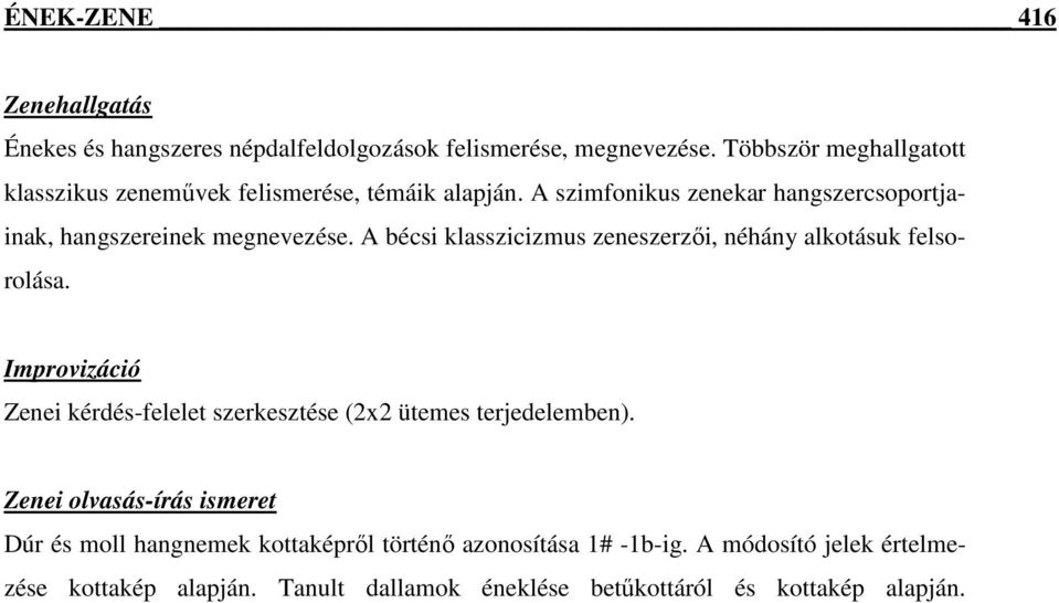 A szimfonikus zenekar hangszercsoportjainak, hangszereinek megnevezése. A bécsi klasszicizmus zeneszerzői, néhány alkotásuk felsorolása.