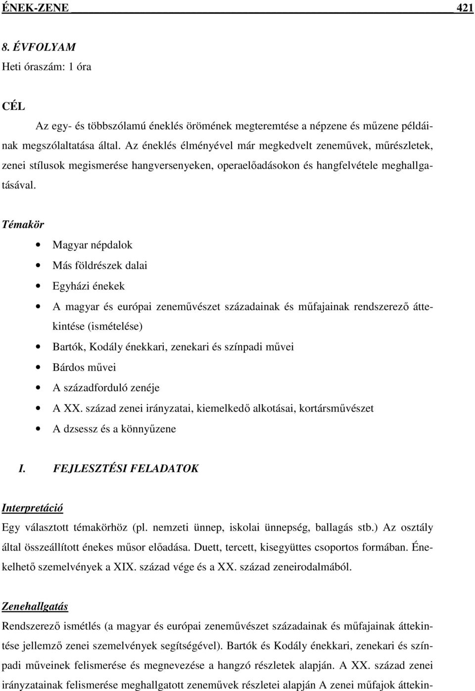 Témakör Magyar népdalok Más földrészek dalai Egyházi énekek A magyar és európai zeneművészet századainak és műfajainak rendszerező áttekintése (ismételése) Bartók, Kodály énekkari, zenekari és