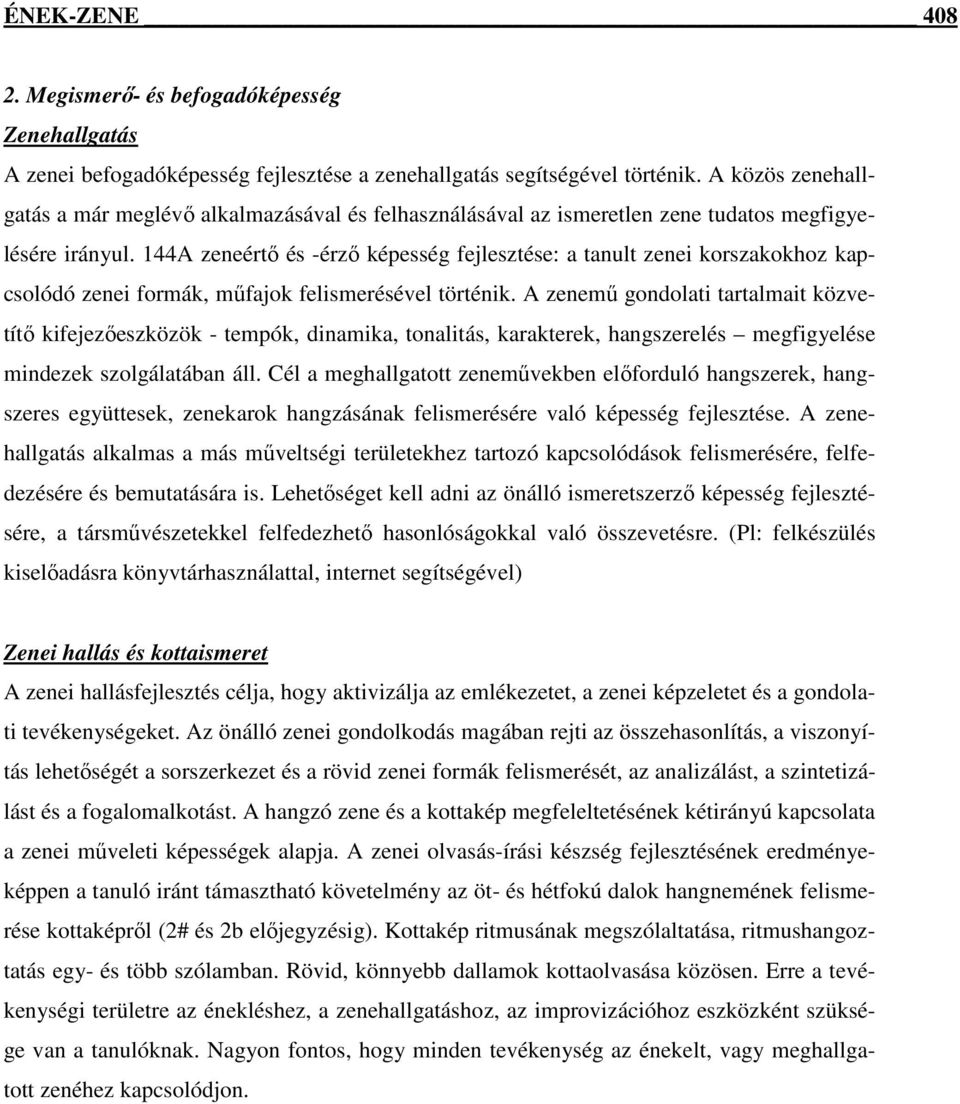 144A zeneértő és -érző képesség fejlesztése: a tanult zenei korszakokhoz kapcsolódó zenei formák, műfajok felismerésével történik.
