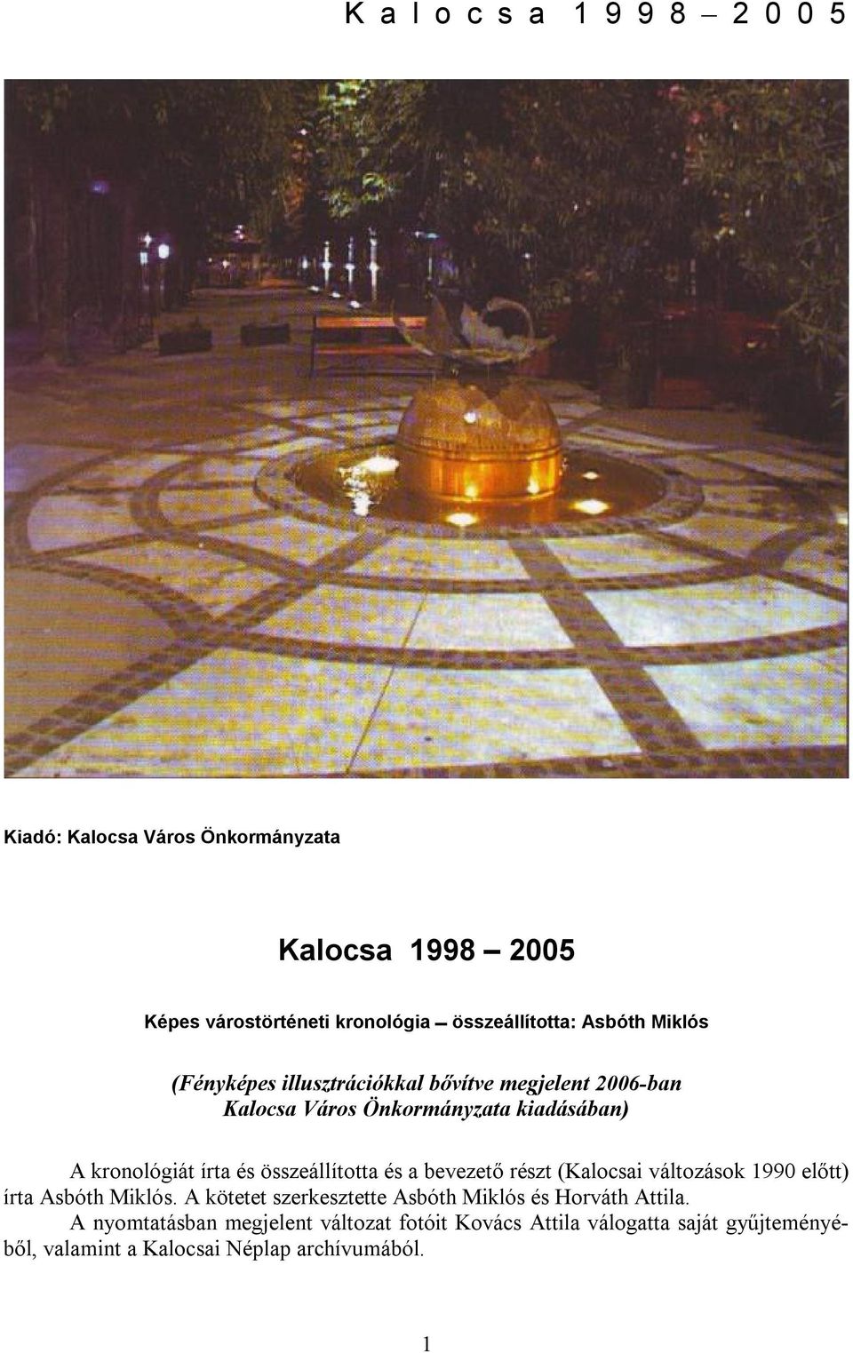 összeállította és a bevezető részt (Kalocsai változások 1990 előtt) írta Asbóth Miklós.