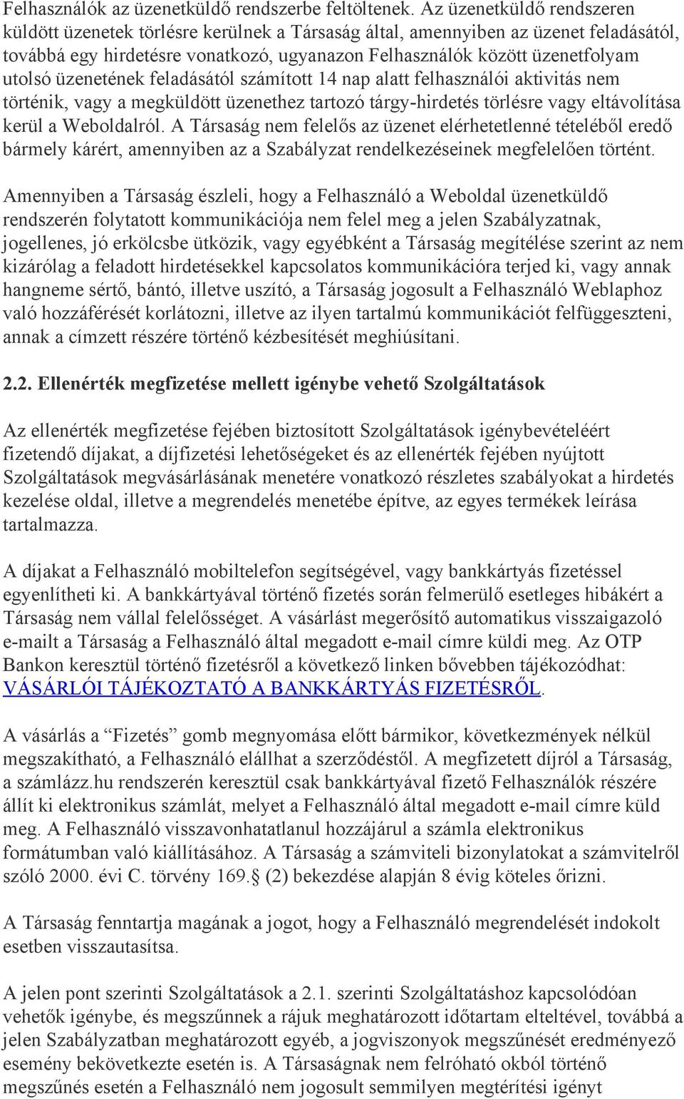 üzenetének feladásától számított 14 nap alatt felhasználói aktivitás nem történik, vagy a megküldött üzenethez tartozó tárgy hirdetés törlésre vagy eltávolítása kerül a Weboldalról.