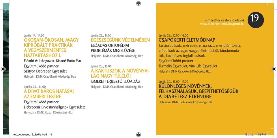 00 A DIVAT KÁROS HATÁSAI AZ EMBERI TESTRE Együttműködő partner: Debreceni Orvostanhallgatók Egyesülete Helyszín: DMK Józsai Közösségi Ház április 22., 14.