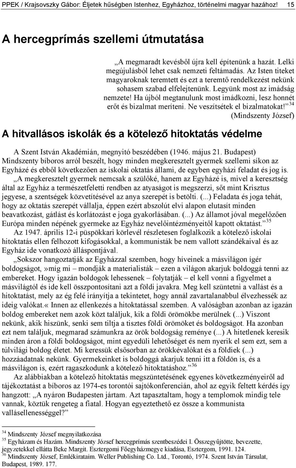 Ha újból megtanulunk most imádkozni, lesz honnét erőt és bizalmat meríteni. Ne veszítsétek el bizalmatokat!