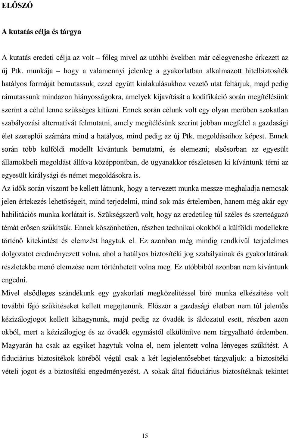 felmutatni, amely megítélésünk szerint jobban megfelel a gazdasági megoldásaihoz képest.