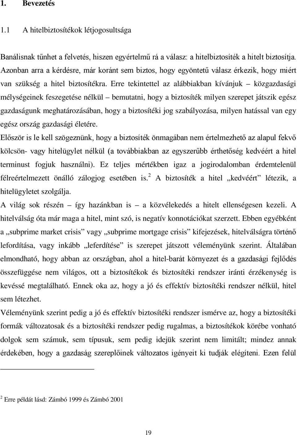 szabályozása, milyen hatással van egy egész ország gazdasági életére. kölcsön- terminust fogjuk használni).