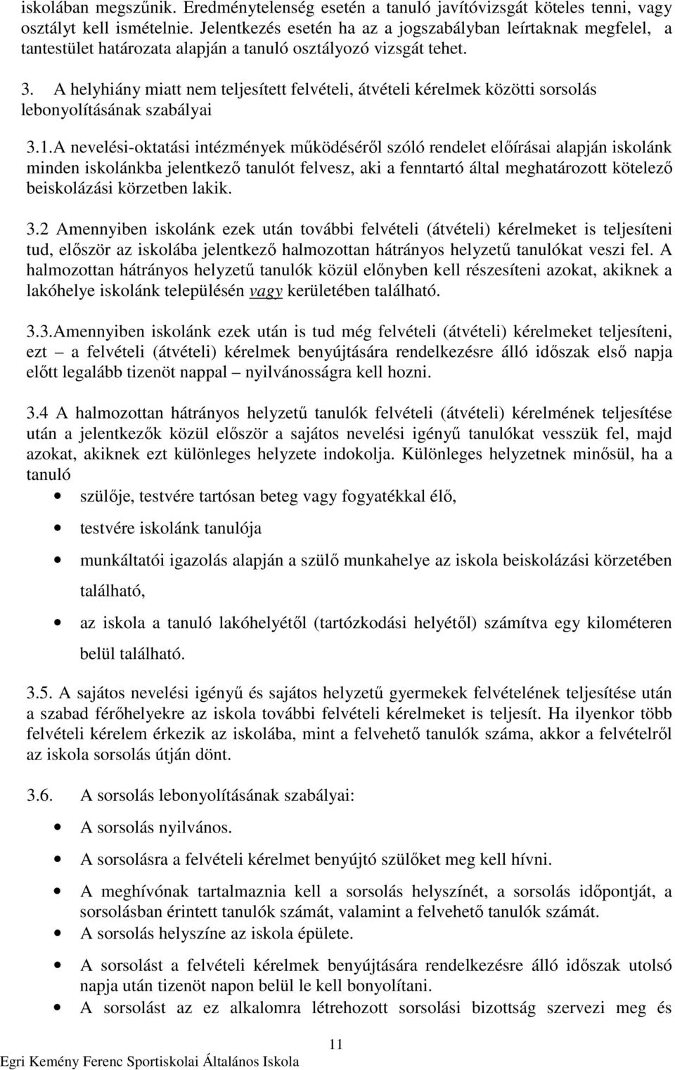 A helyhiány miatt nem teljesített felvételi, átvételi kérelmek közötti sorsolás lebonyolításának szabályai 3.1.