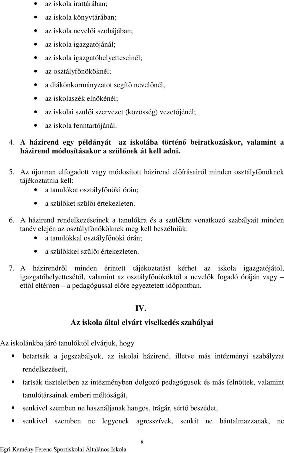 A házirend egy példányát az iskolába történı beiratkozáskor, valamint a házirend módosításakor a szülınek át kell adni. 5.