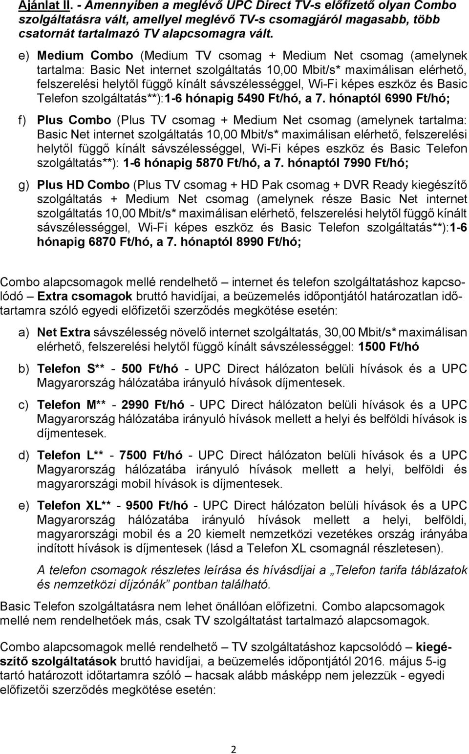 képes eszköz és Basic Telefon szolgáltatás**):1-6 hónapig 5490 Ft/hó, a 7.