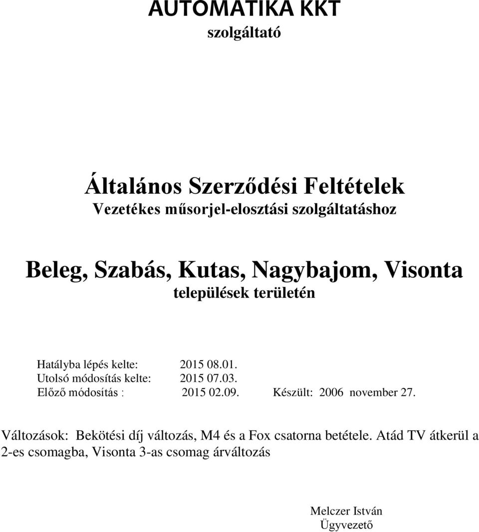 2015 08.01. Előző módosítás : 2015 02.09. Készült: 2006 november 27.